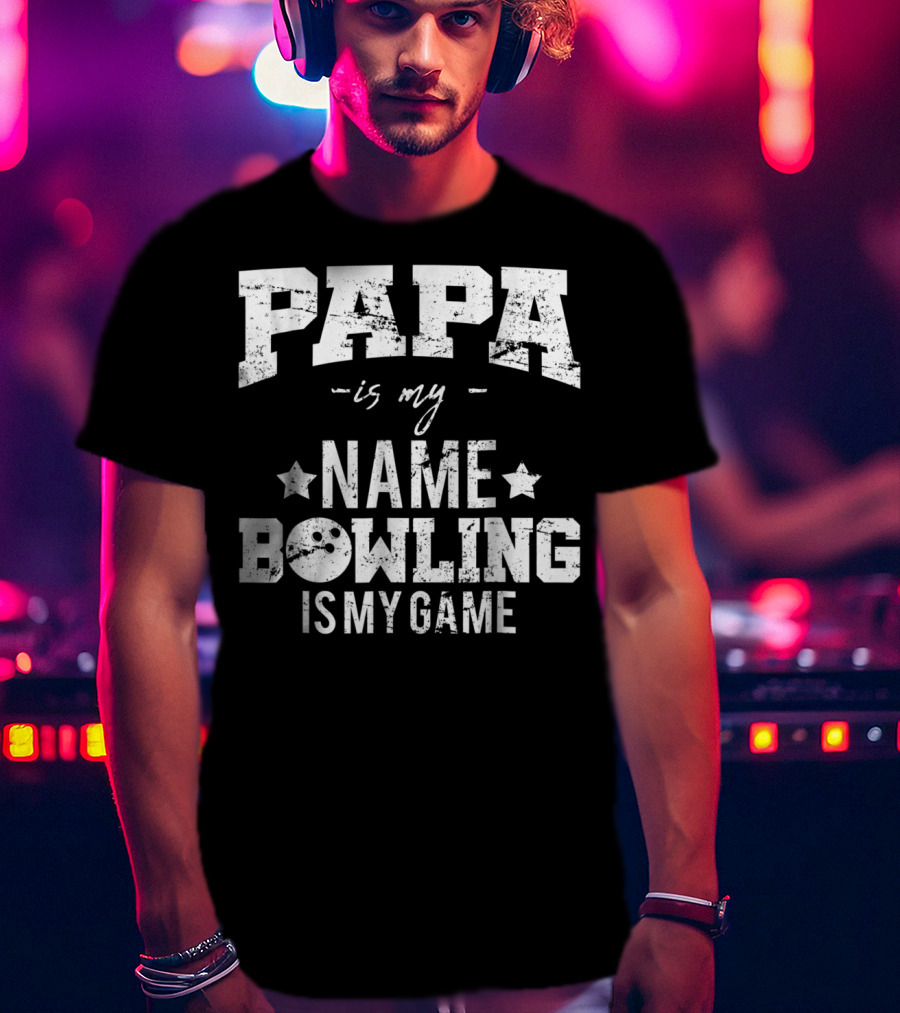 Papa Is My Name Bowling Is My Game T-Shirt