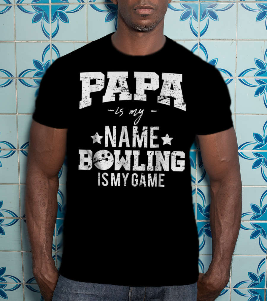 Papa Is My Name Bowling Is My Game T-Shirt
