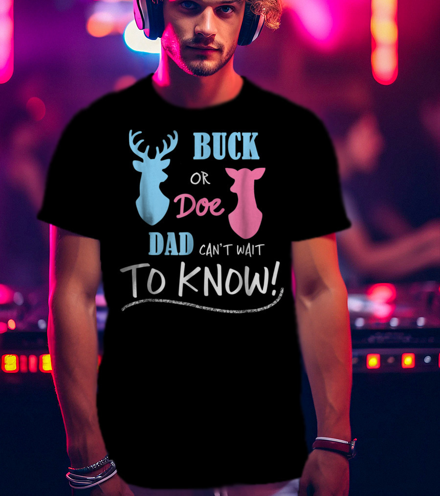 Buck Or Doe Dad Can't Wait To Know Gender Reveal T-Shirt
