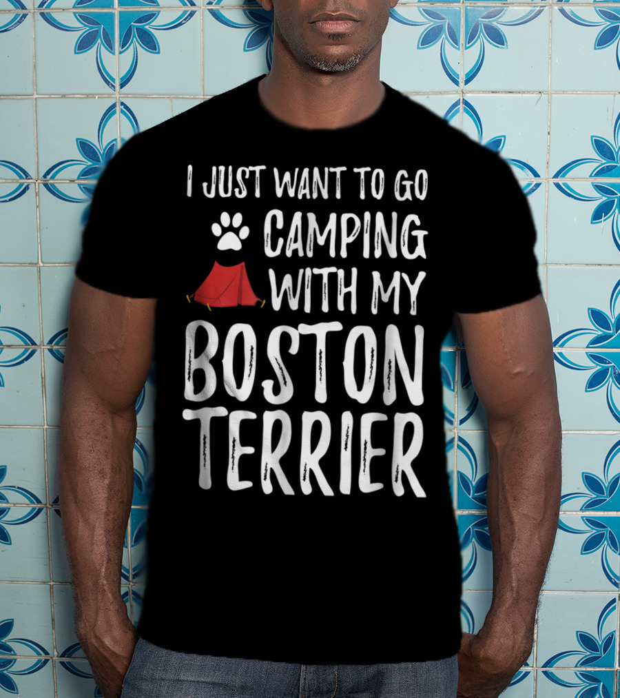 I Just Want To Go Camping With My Boston Terrier Paw Print Tent T-Shirt