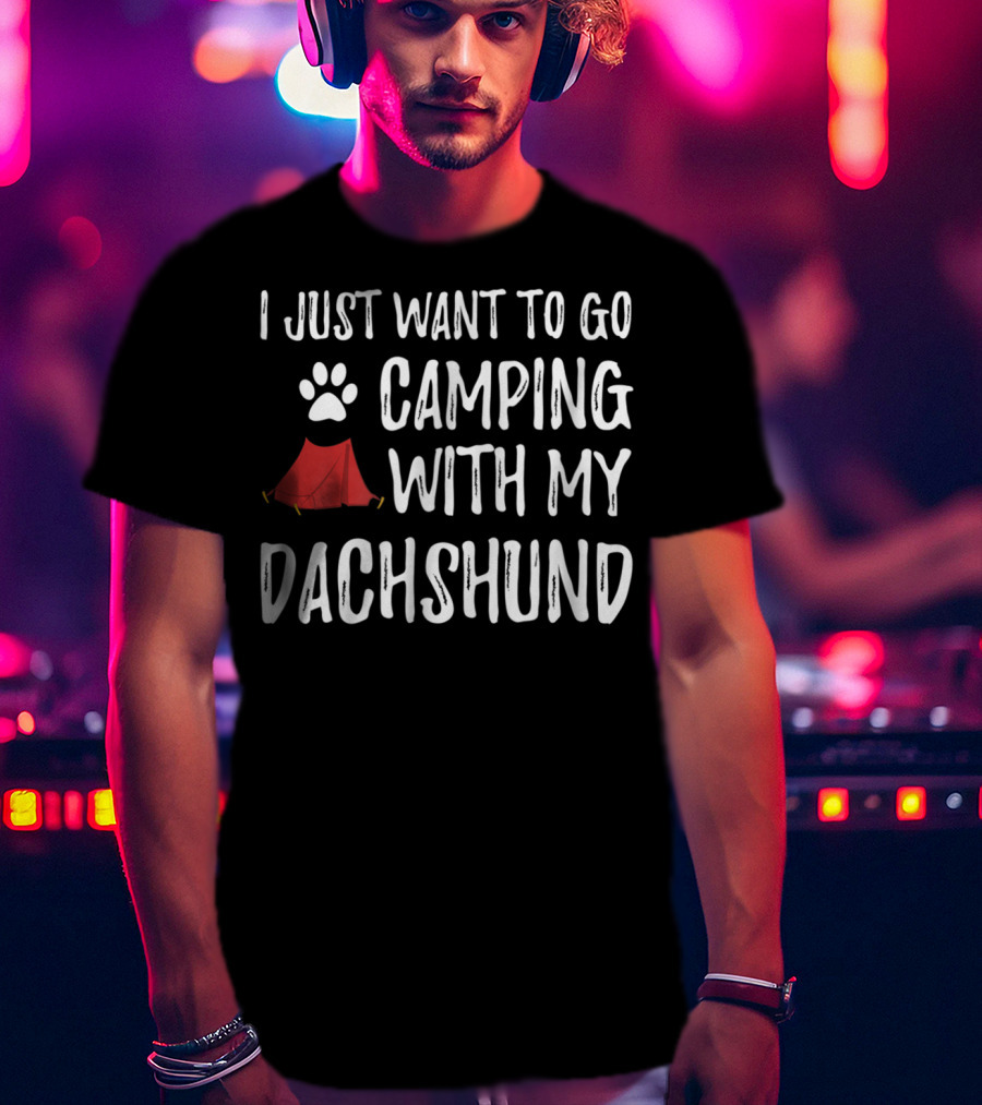 I Just Want To Go Camping With My Dachshund - Funny Dog Mom Or Dog Dad Camper86 T-Shirt
