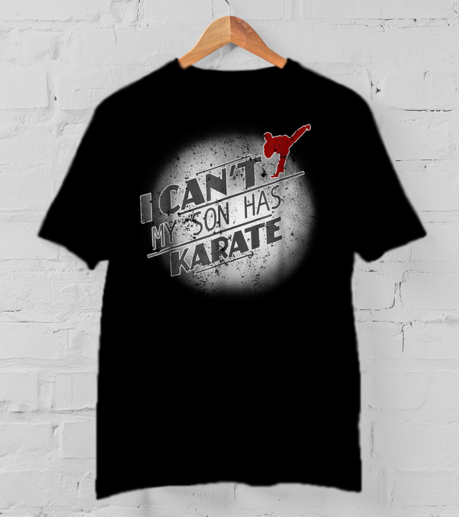 I Can't My Son Has Karate T-Shirt