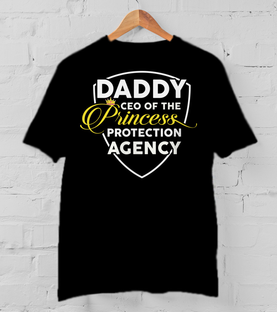 DADDY CEO Of The Princess Protection Agency T-Shirt