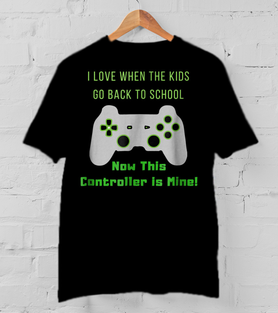 I Love When The Kids Go Back To School Now This Controller Is Mine T-Shirt