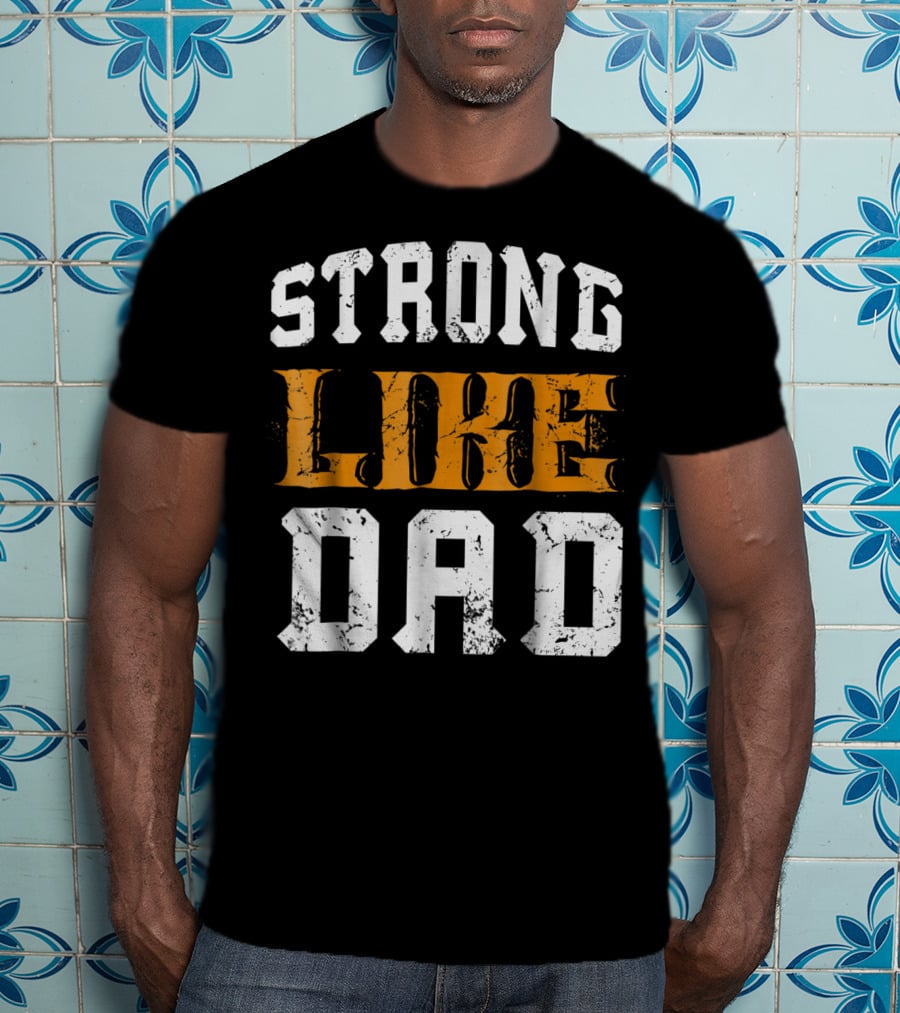 Strong Like Dad Vintage Distressed Bold Typography T-Shirt