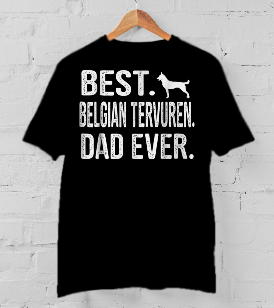 Best Belgian Tervuren Dad Ever Belgian Tervuren T-Shirt