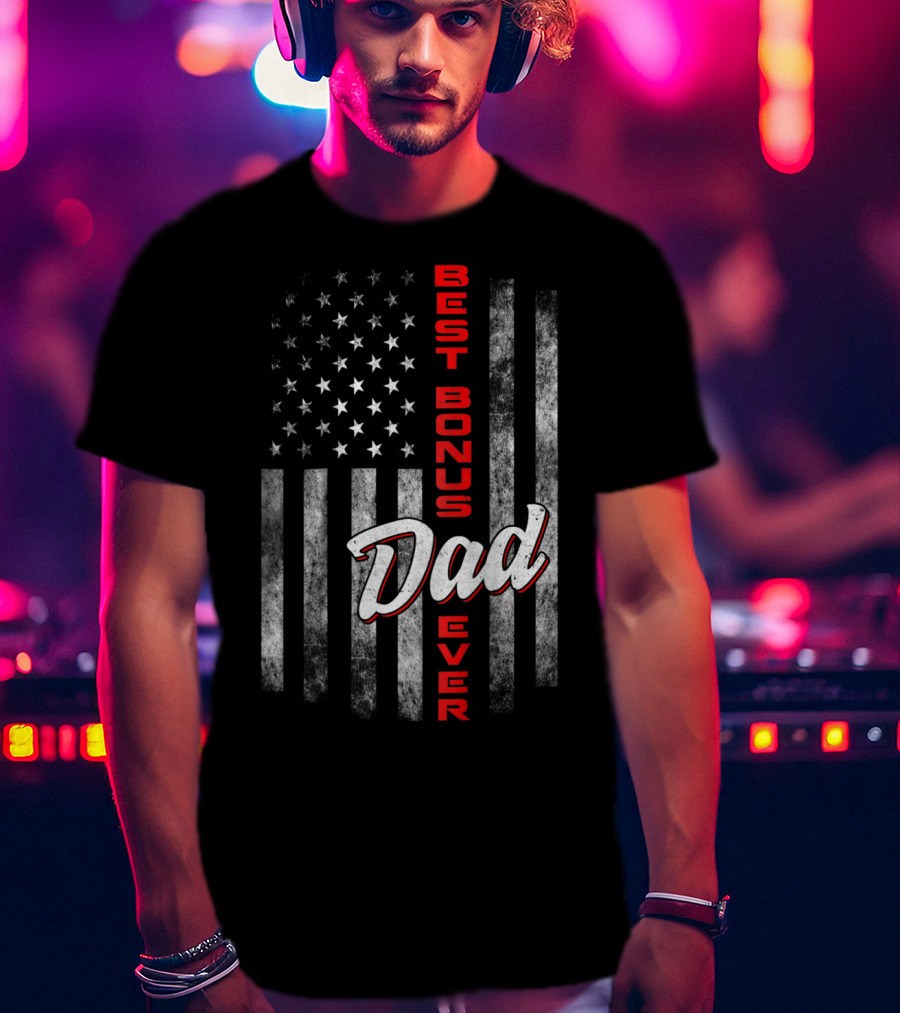 Best Bonus Dad Ever American Flag Fourth Of July Celebration 57 T-Shirt