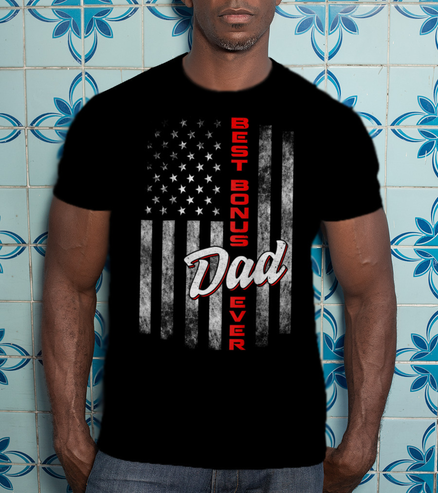 Best Bonus Dad Ever American Flag Fourth Of July Celebration 57 T-Shirt