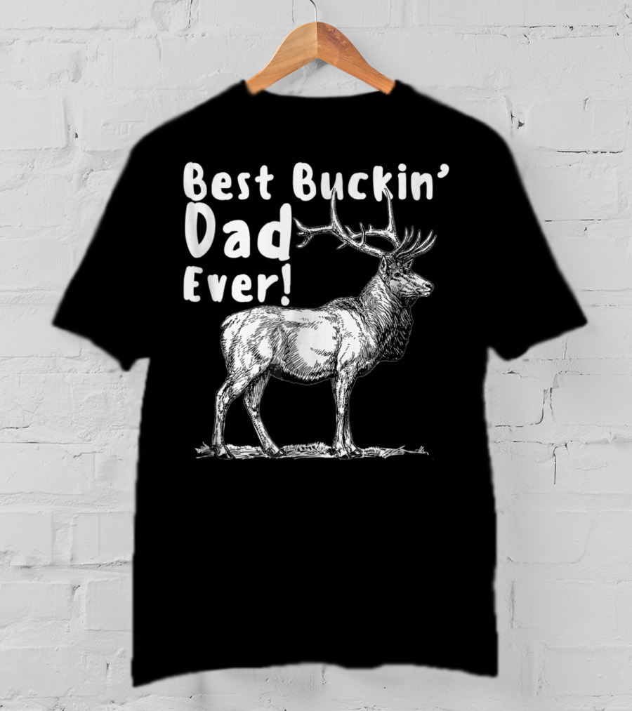 Best Buckin' Dad Ever Elk Hunter T-Shirt