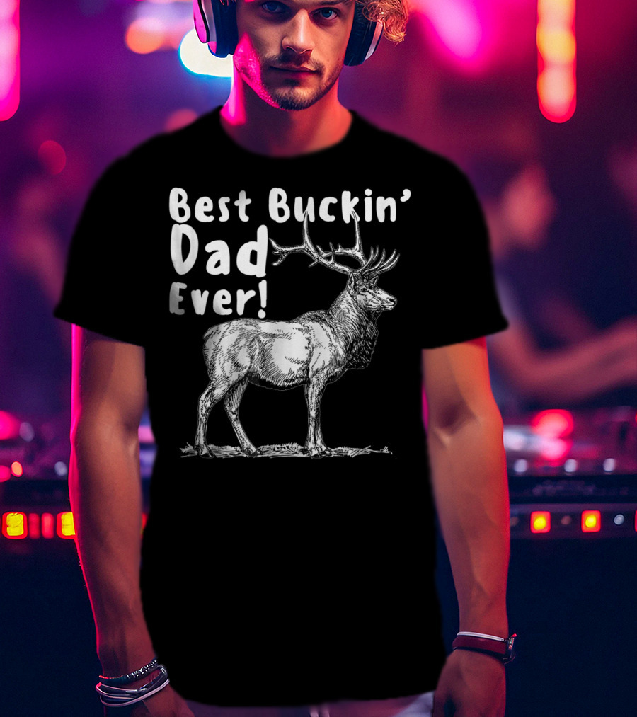 Best Buckin' Dad Ever Elk Hunter T-Shirt