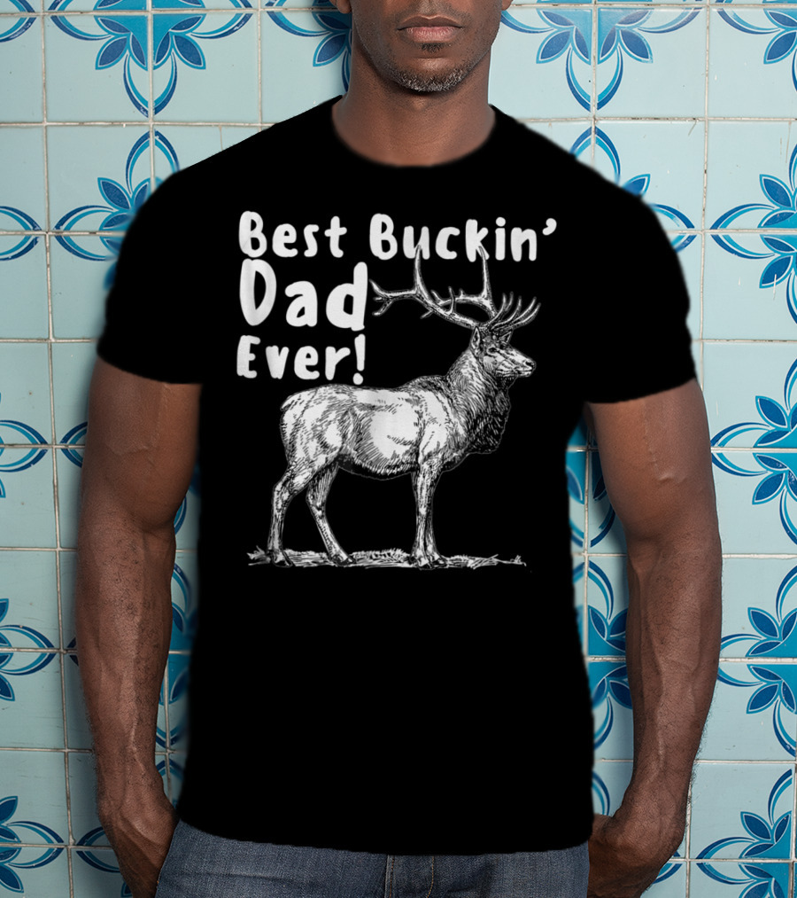 Best Buckin' Dad Ever Elk Hunter T-Shirt
