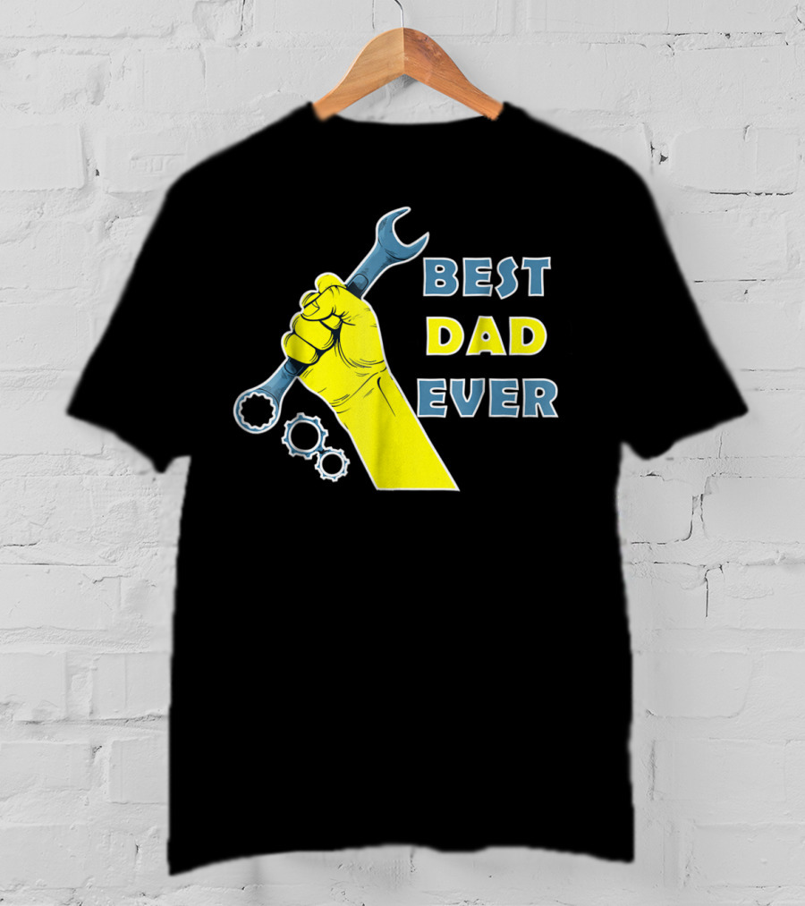 Best Dad Ever Wrench Fist Funny Dad Lovers88 T-Shirt