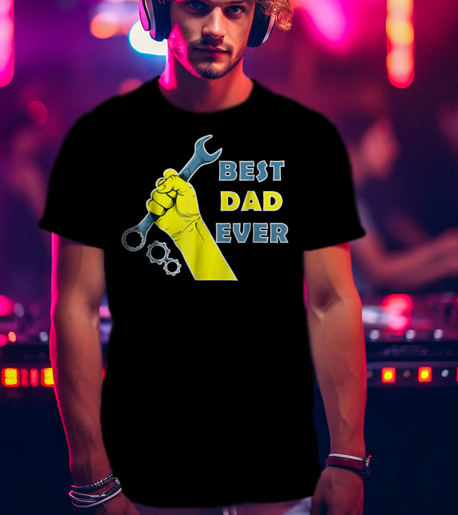 Best Dad Ever Wrench Fist Funny Dad Lovers88 T-Shirt