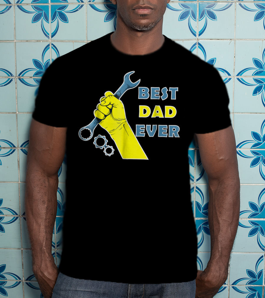 Best Dad Ever Wrench Fist Funny Dad Lovers88 T-Shirt