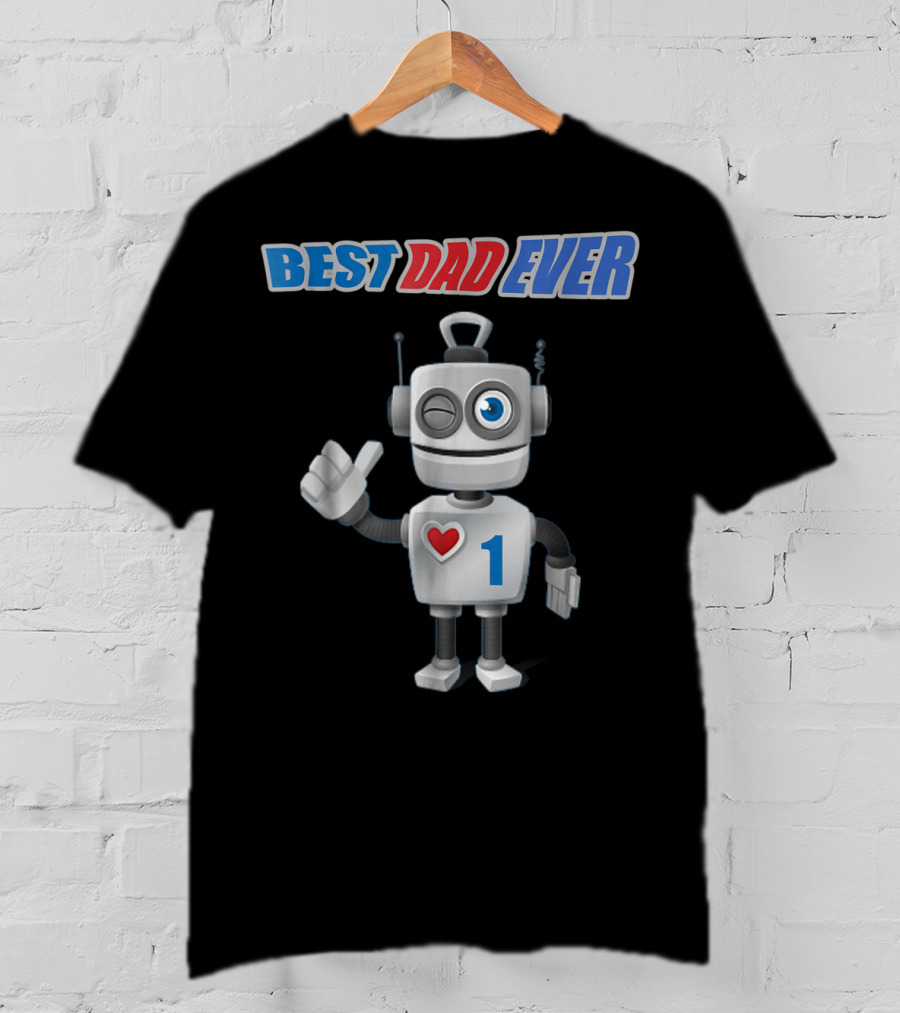 BEST DAD EVER Happy Tsirt89 Robot With Heart And Number 1 T-Shirt