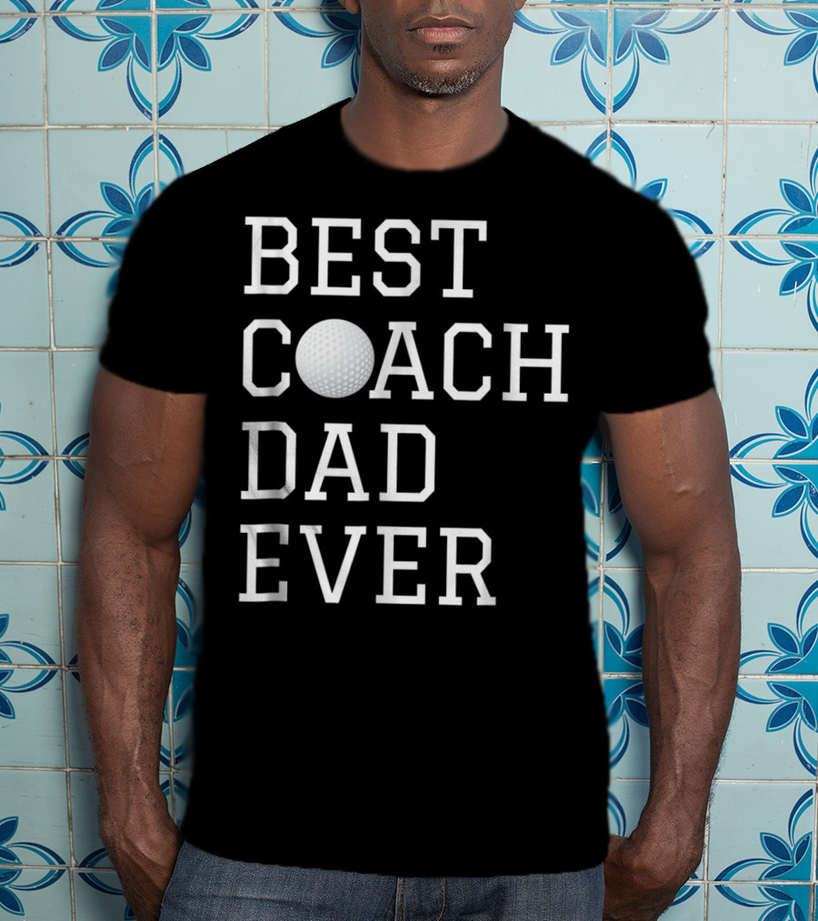 Best Golf Coach Dad Ever Coaching Fathers T-Shirt
