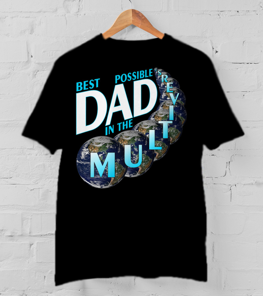 Best Possible Dad In The Multiverse Earths T-Shirt