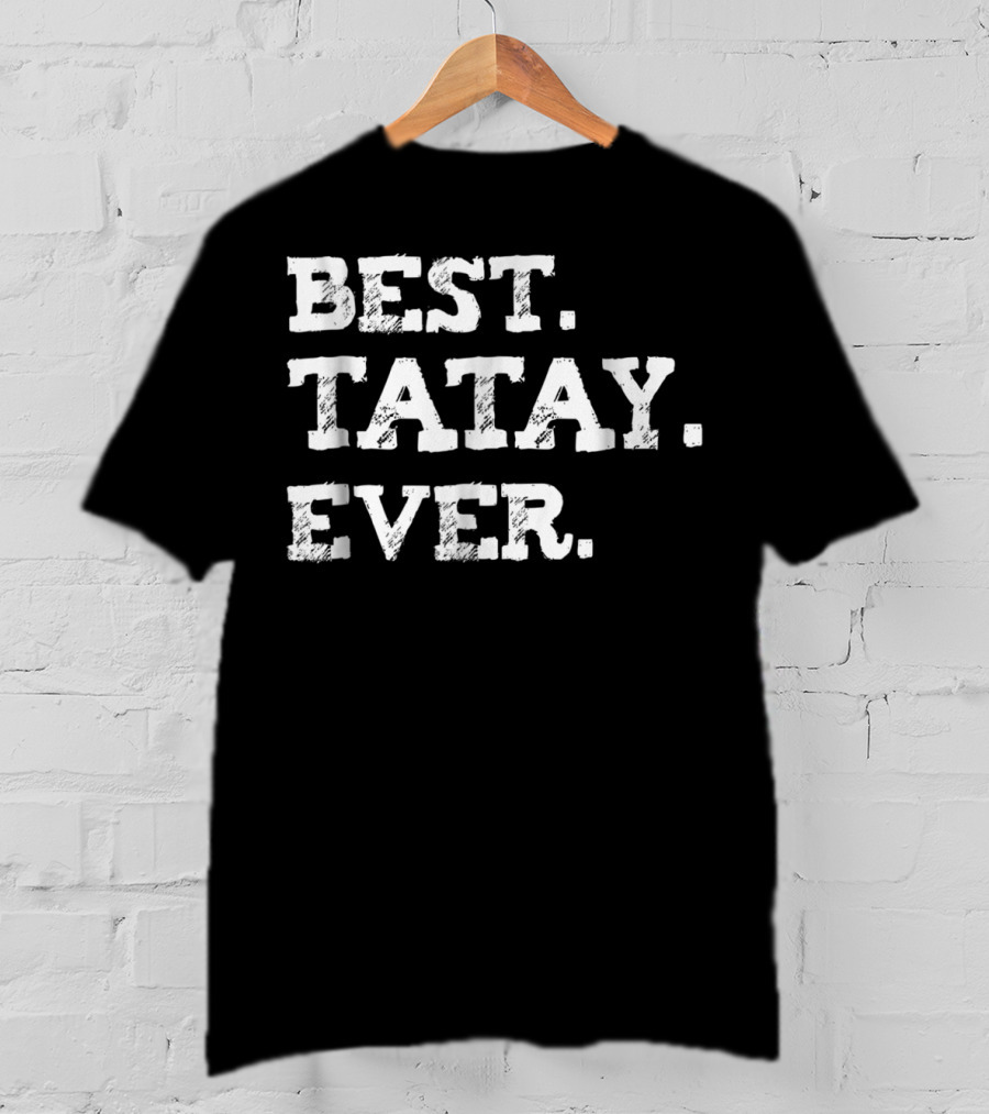 Best Tatay Ever Filipino Dad Best Father T-Shirt