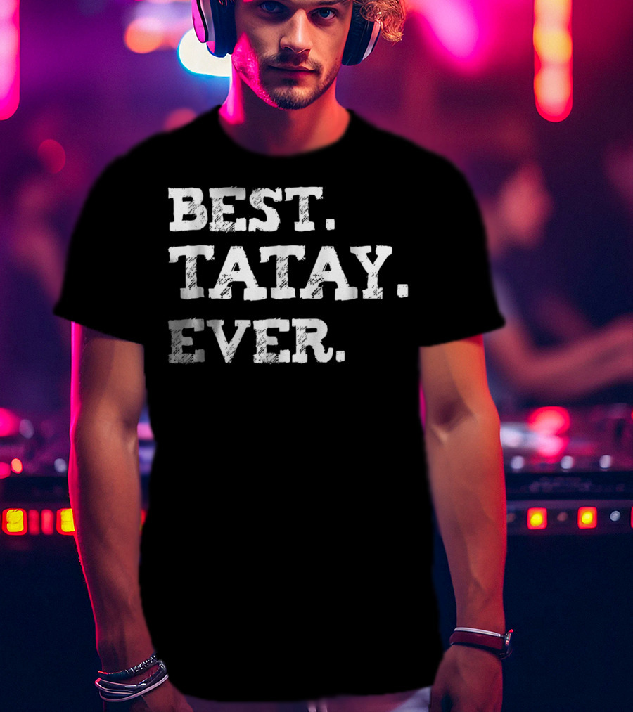 Best Tatay Ever Filipino Dad Best Father T-Shirt