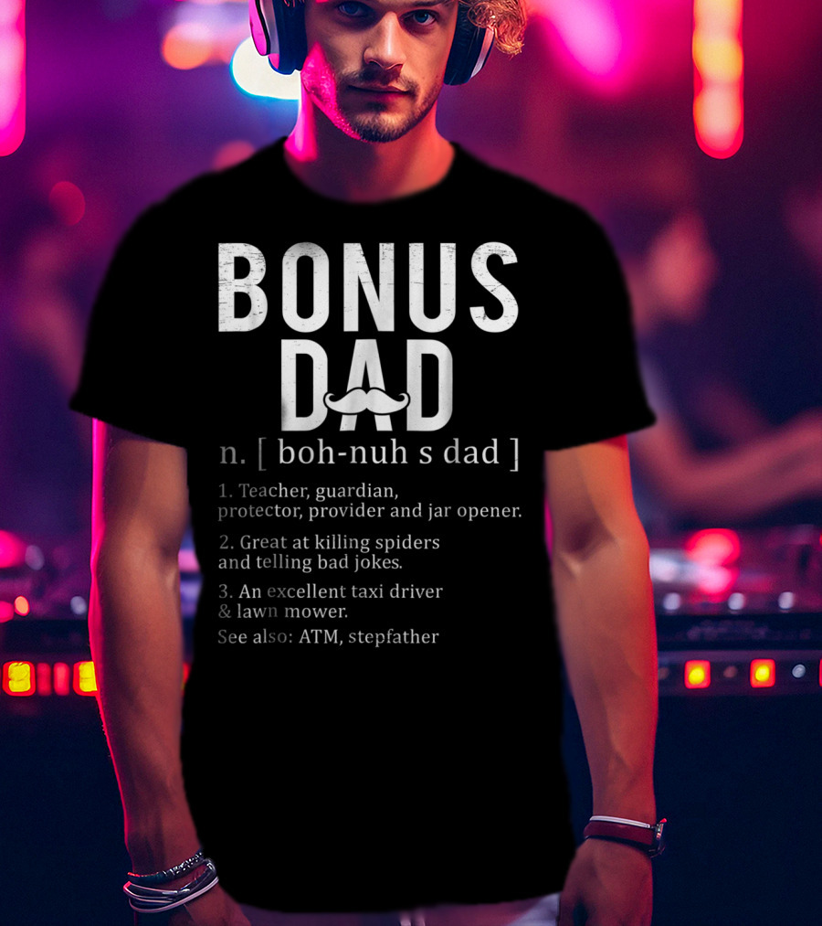 Bonus Dad Definition N Boh-Nuh S Dad Funny Teacher Protector Taxi Driver Stepdad Papa28 T-Shirt