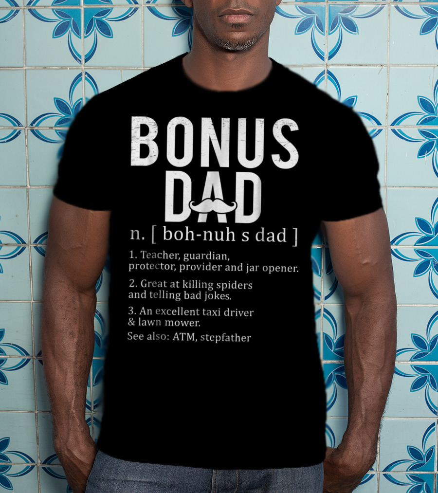 Bonus Dad Definition N Boh-Nuh S Dad Funny Teacher Protector Taxi Driver Stepdad Papa28 T-Shirt