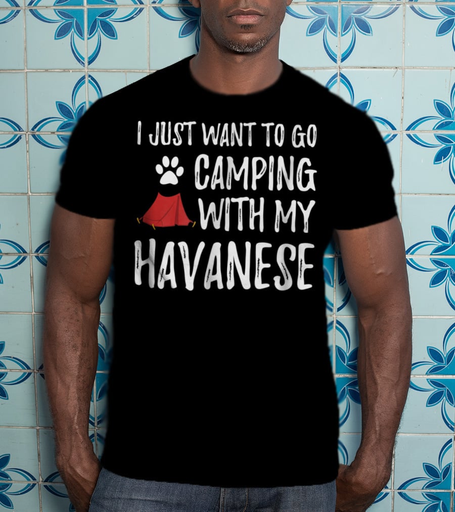 I Just Want To Go Camping With My Havanese For Funny Dog Mom Or Dog Dad Camper89 T-Shirt