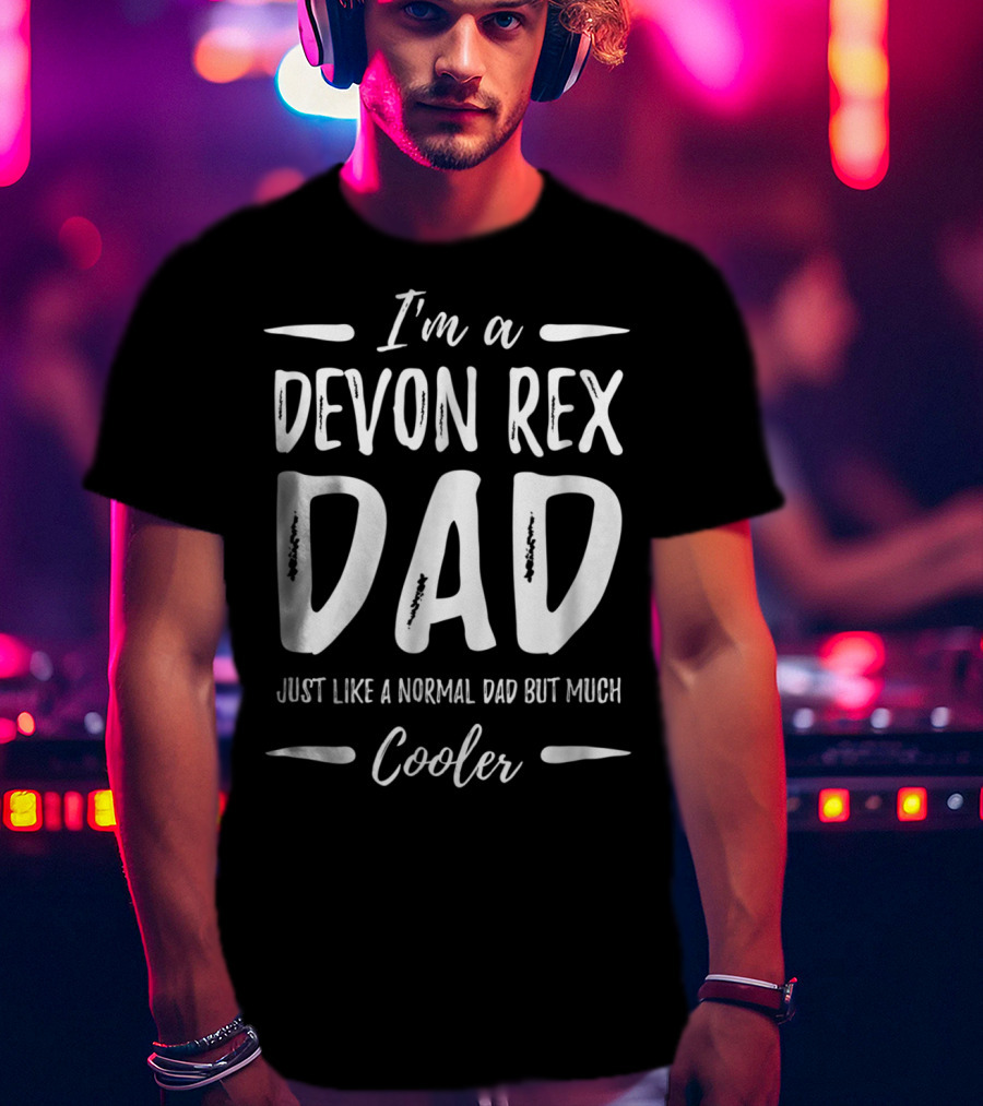 I'm A Devon Rex Dad Just Like A Normal Dad But Much Cooler T-Shirt