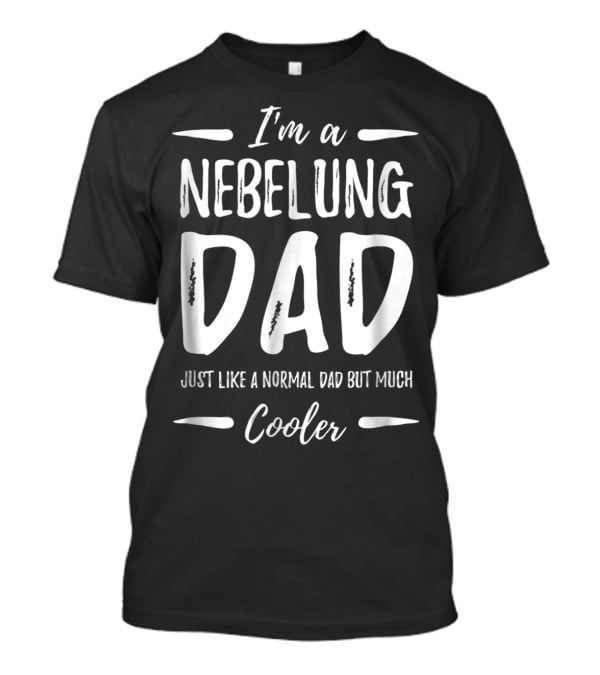 I'm A Nebelung Dad Just Like A Normal Dad But Much Cooler T-Shirt