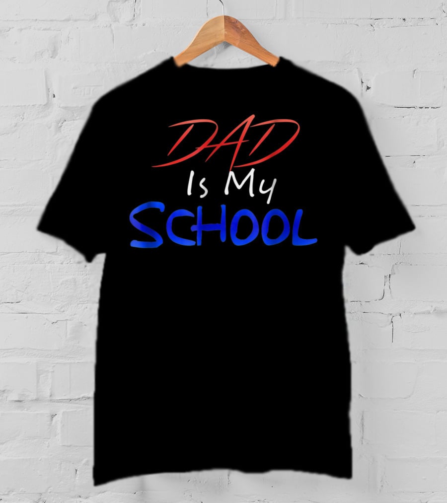 DAD Is My School T-Shirt