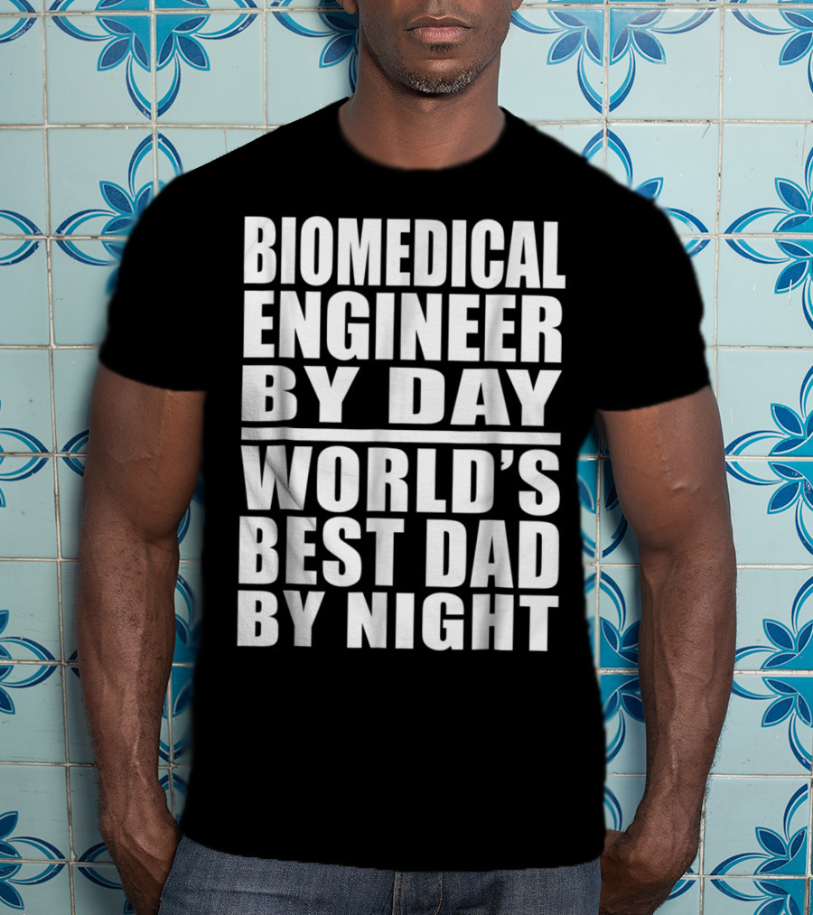 Biomedical Engineer By Day World's Best Dad By Night T-Shirt