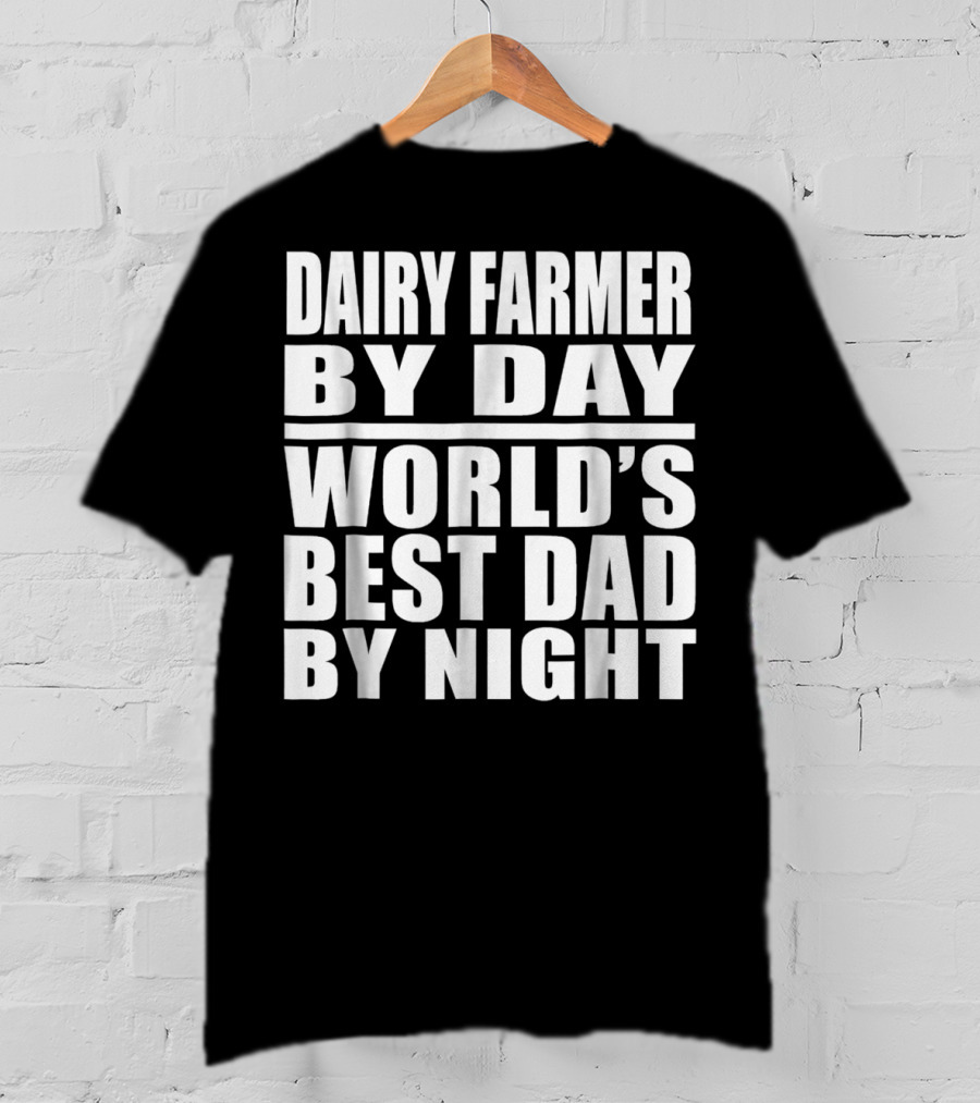 Dairy Farmer By Day World's Best Dad By Night T-Shirt