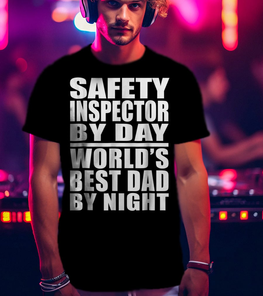 Safety Inspector By Day World's Best Dad By Night T-Shirt