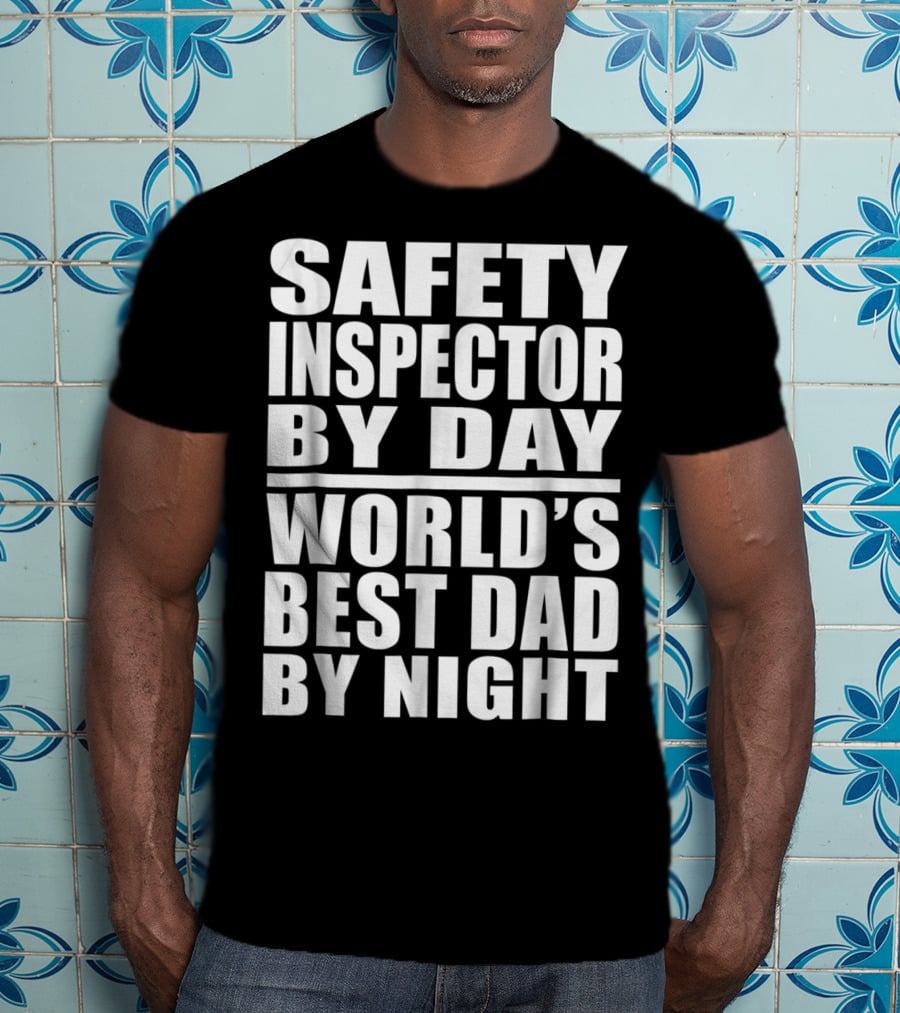Safety Inspector By Day World's Best Dad By Night T-Shirt