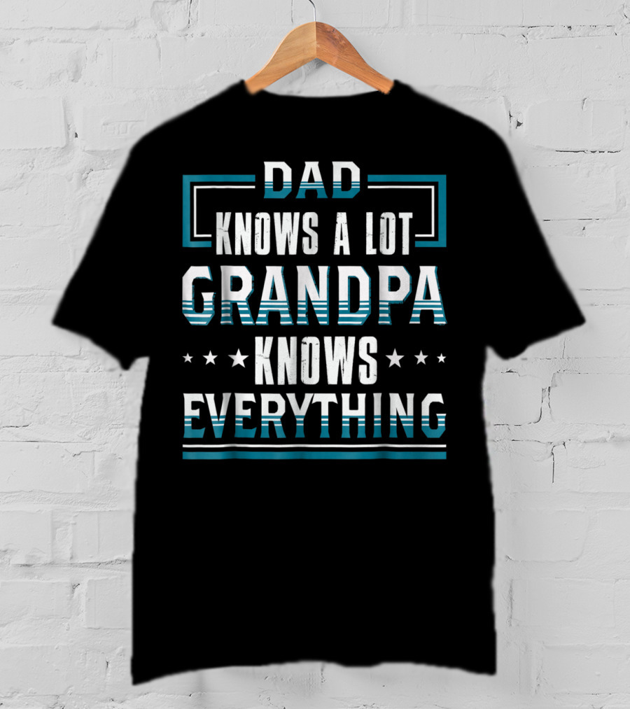DAD Knows A Lot GRANDPA Knows Everything T-Shirt