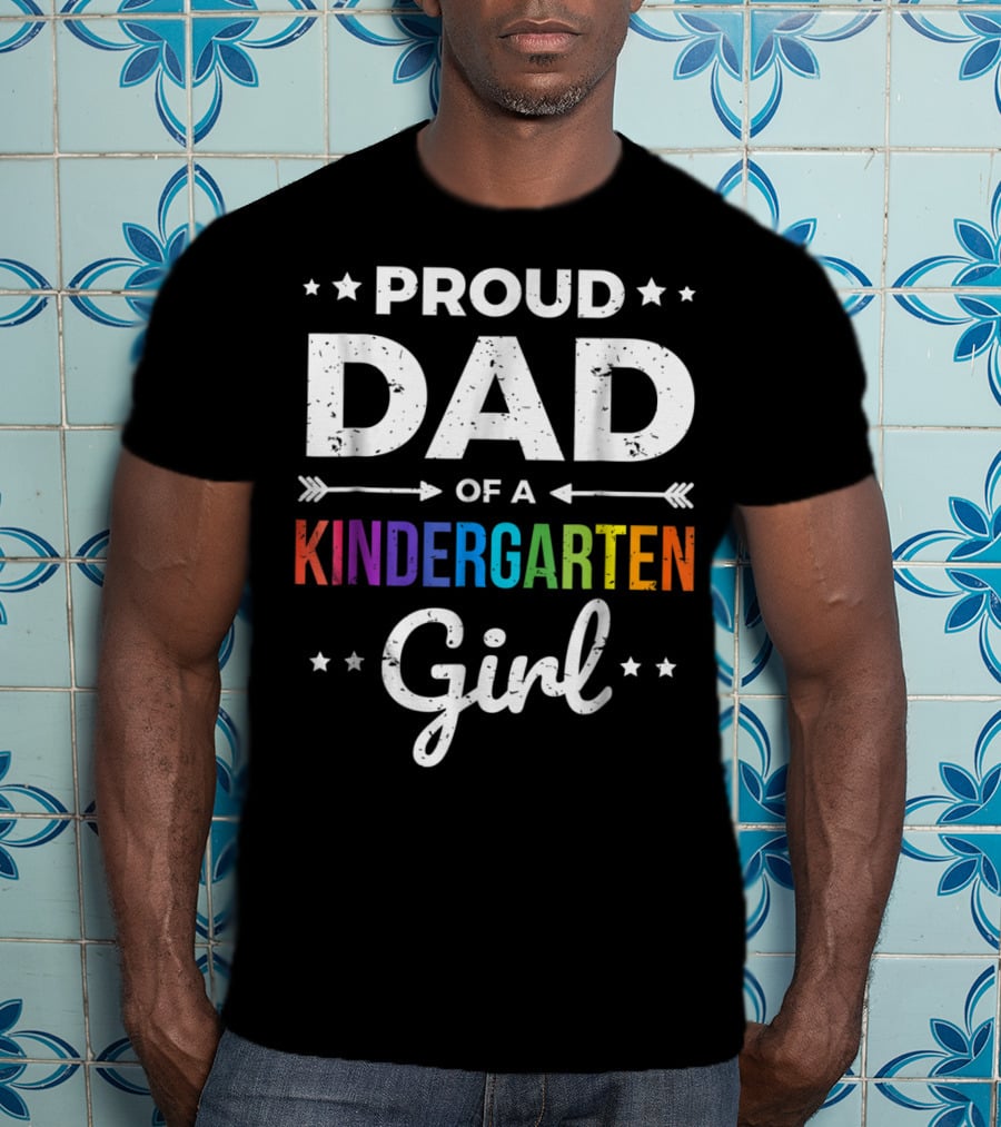 Proud Dad Of A Kindergarten Girl T-Shirt
