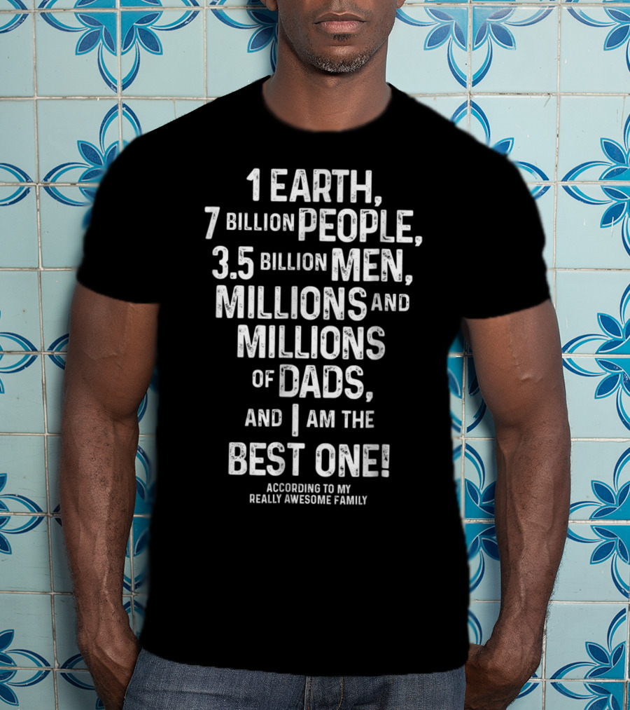 I'm The Best Dad On Earth According To My Really Awesome Family T-Shirt