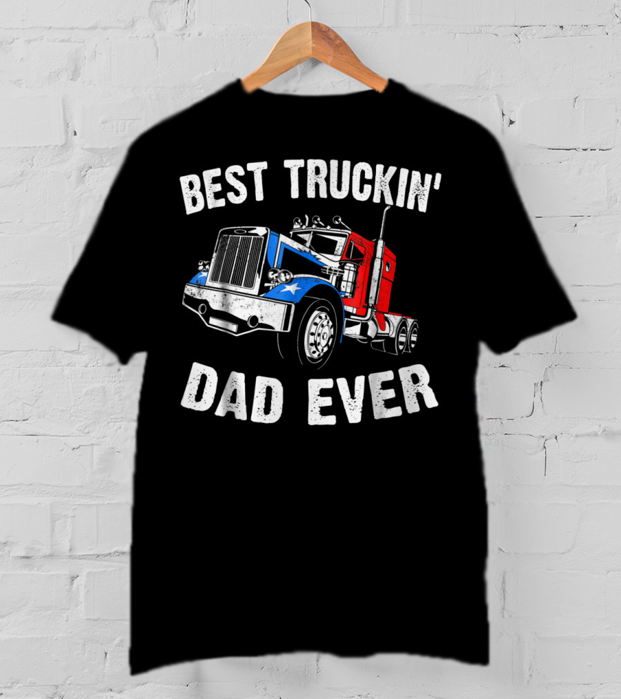Best Truckin' Dad Ever Truck Driver Fathers T-Shirt