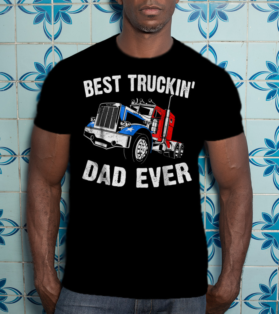 Best Truckin' Dad Ever Truck Driver Fathers T-Shirt