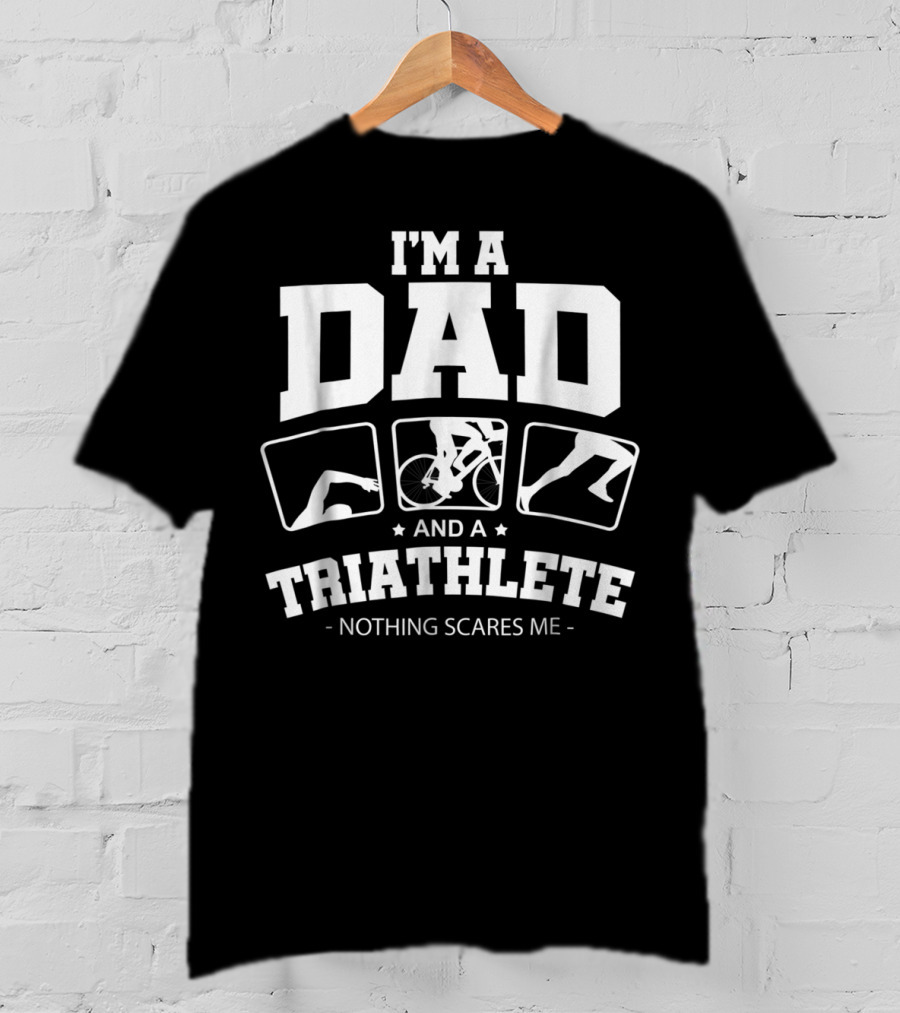 I'm A Dad And A Triathlete Nothing Scares Me T-Shirt