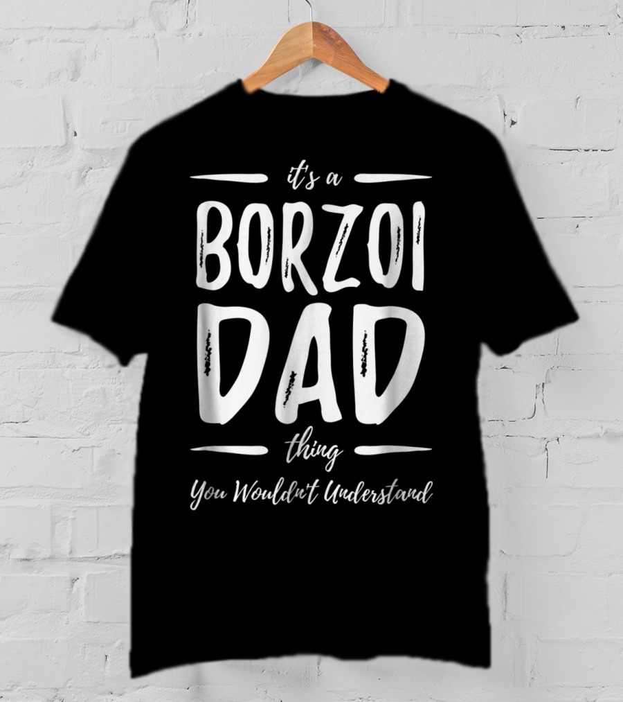 It's A Borzoi Dad Thing You Wouldn't Understand T-Shirt