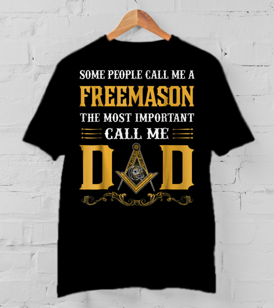 Some People Call Me A FreeMason The Most Important Call Me Dad T-Shirt