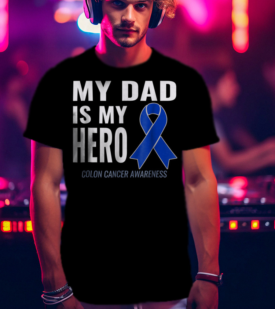 My Dad Is My Hero Colon Cancer Awareness T-Shirt