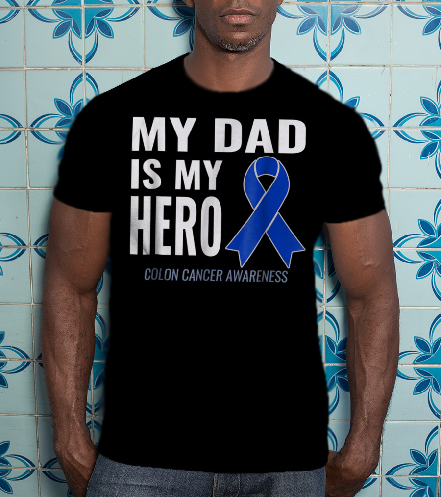 My Dad Is My Hero Colon Cancer Awareness T-Shirt
