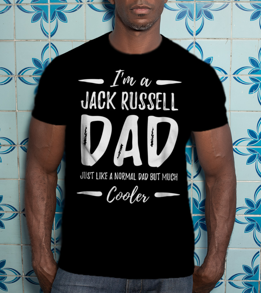 I'm A Jack Russell Dad Just Like A Normal Dad But Much Cooler T-Shirt