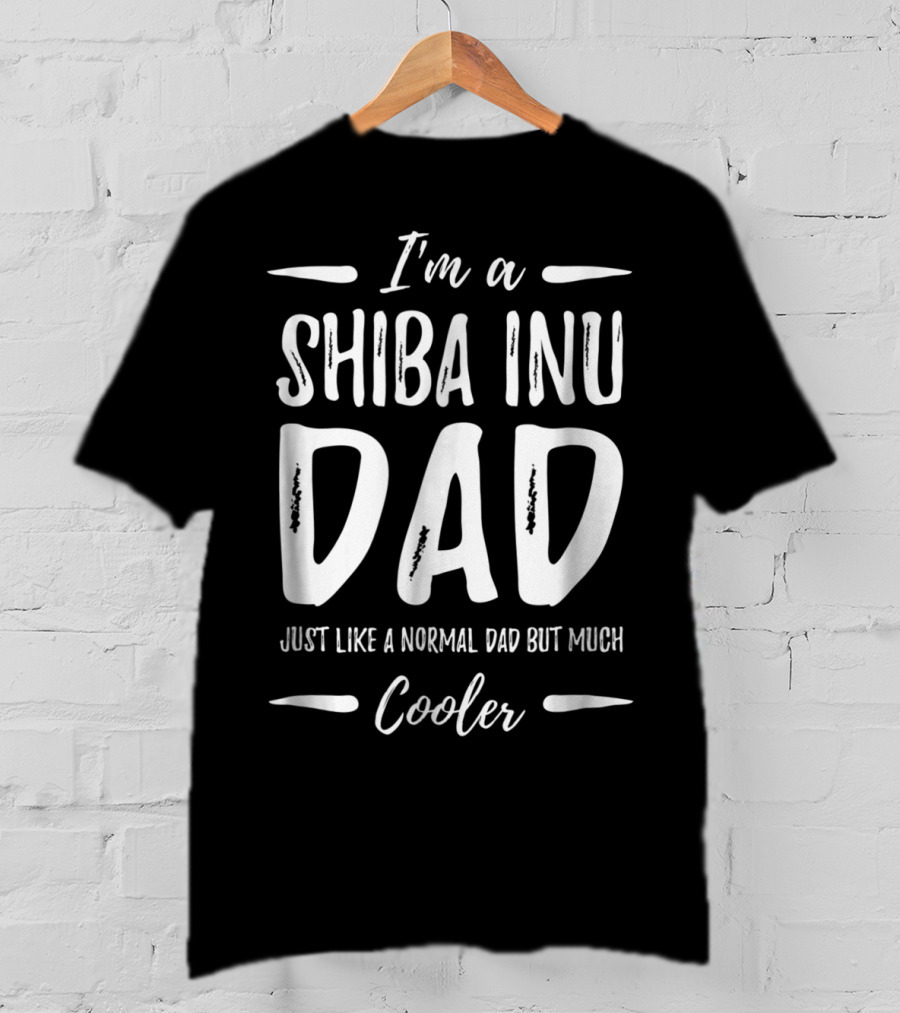 I'm A Shiba Inu Dad Just Like A Normal Dad But Much Cooler T-Shirt