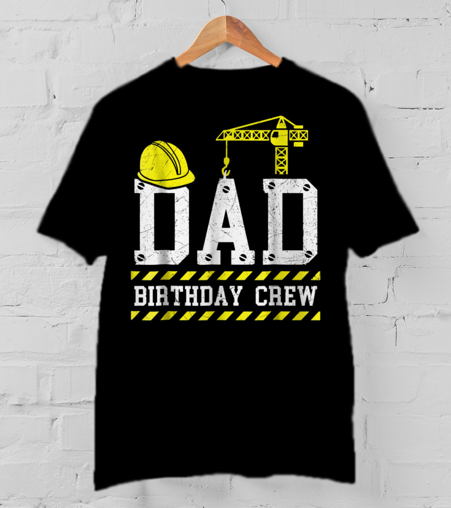 Dad Birthday Crew Construction Theme With Hard Hat And Crane T-Shirt