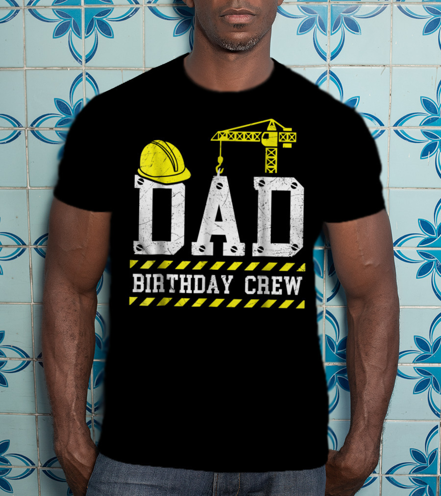 Dad Birthday Crew Construction Theme With Hard Hat And Crane T-Shirt