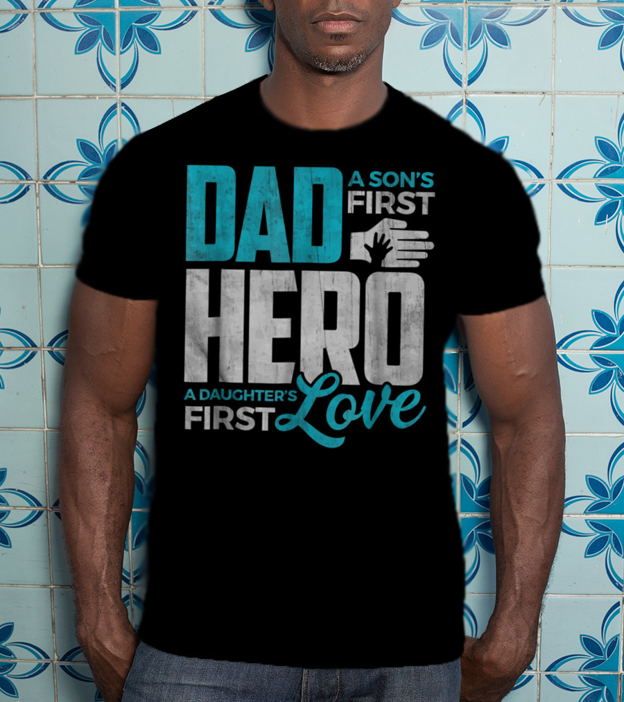 Dad Sons First Hero Daughters First Love Handprint T-Shirt