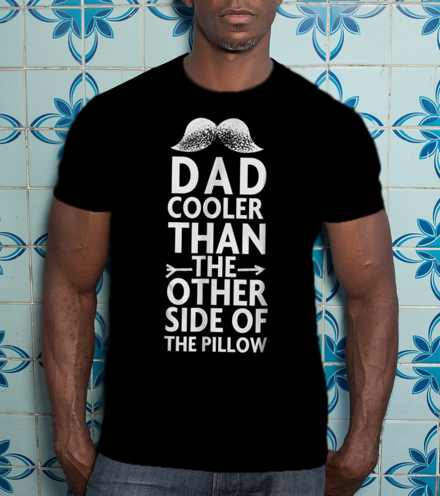 Dad Cooler Than The Other Side Of The Pillow Moustache Arrows T-Shirt