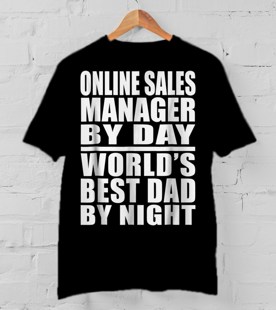 Online Sales Manager By Day World's Best Dad By Night T-Shirt
